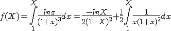  f(X)=\int_{1}^{X} \frac{ln x}{(1+x)^3}dx=\frac{-lnX}{2(1+X)^2}+\frac{1}{2}\int_{1}^{X} \frac{1}{x(1+x)^2}dx